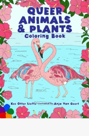 Front cover of Queer Animals and Plants Coloring Book by author of trans speculative fiction, Kes Otter Lieffe. Illustrated by Anja Van Geert. Book sits in a tree with a background of dry grass, trees and a blue sky
