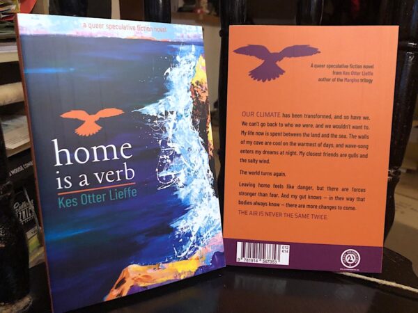 A photo of the front and back cover of "Home is a verb", a queer and trans speculative fiction novel by author Kes Otter Lieffe. In this story, Kes explores queer ecology, class, disability and survival.