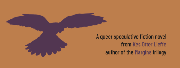 Promotional image for "Home is a verb". Image shows a purple silhouette of a kestrel, hovering. Next to the kestrel is text that reads: "A queer speculative fiction novel from Kes Otter Lieffe author of the Margins trilogy". The background is orange.